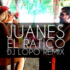 Juanes -El Ratico (Dj Lopo 2017 Remix)