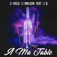 Dj Vielo & Dj Anilson -  A Ma Table Feat Le D