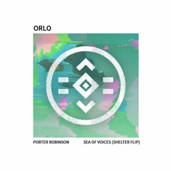 Porter Robinson - Sea Of Voices (ORLO Shelter Flip)