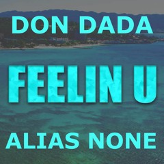 IM FEELIN U - DON DADA x ALIAS NONE