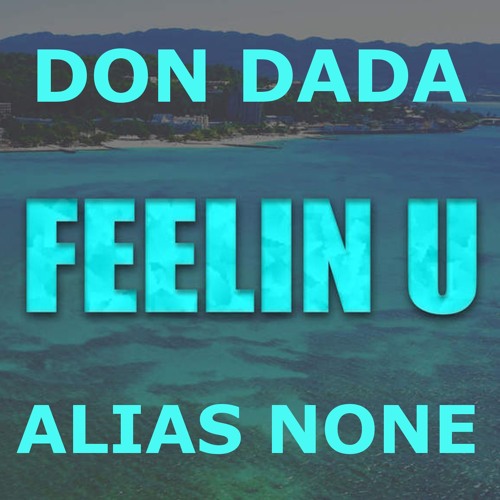 IM FEELIN U - DON DADA x ALIAS NONE