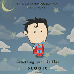 The Chainsmokers & Coldplay - Something Just Like This (S Logic Remix)