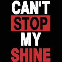 Cant Stop My Shine