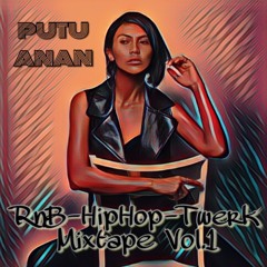 PutuAnan RnB - HipHop - Twerk Mixtape Vol 1