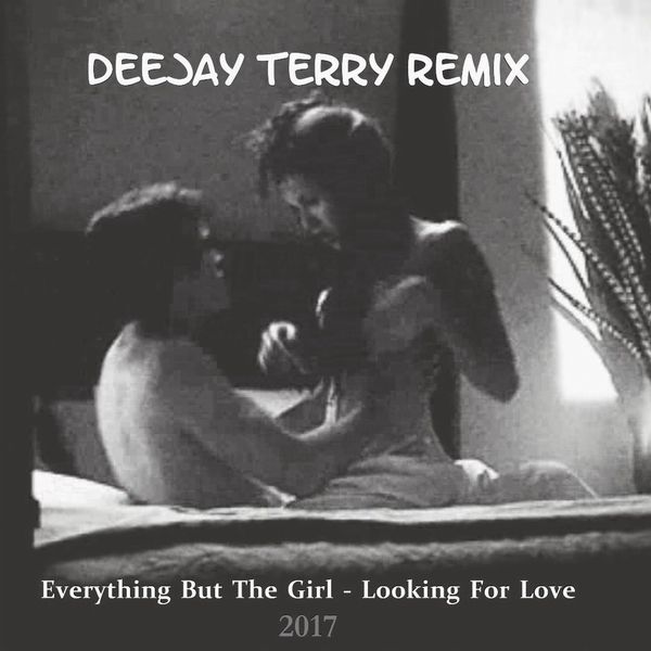Everything But The Girl – Looking For Love (Deejay Terry Remix)