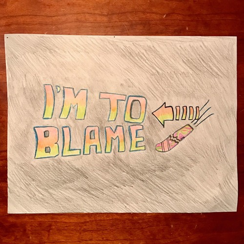 I'm To Blame