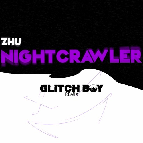 ZHU - NightCrawler (Glitch Boy Remix) [UNFINISHED, NEVER WILL BE]