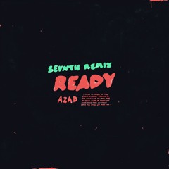 Azad - Ready (Sevnth Remix)