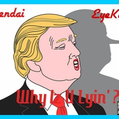 Ft Eyekeem - Why Iz U Lyin Freestyle?