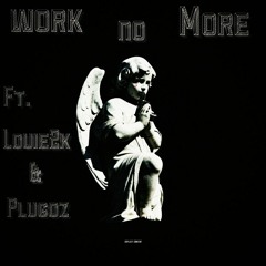 Work no more Louie2k ft.Plugoz (prod. by spacedtime)
