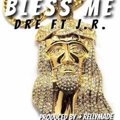 Dre ft. J.R. - Bless Me