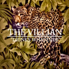 The Villian Drinks Whatever