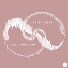 Bobby Earth - Black Hole Sun