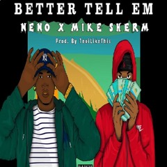 Neno ft. Mike Sherm - Better Tell 'Em [Prod. TeoILikeThis] [Thizzler.com]