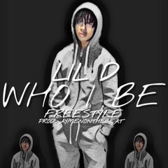LIL D - Who I Be Freestyle