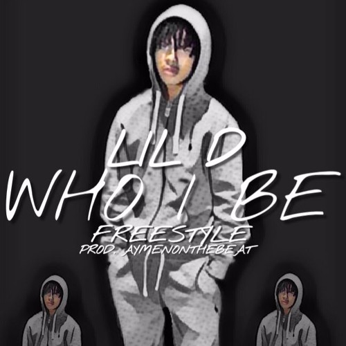 LIL D - Who I Be Freestyle