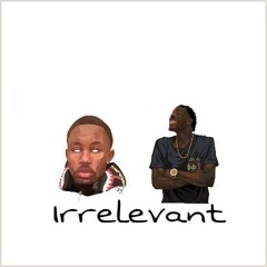 Irrelevant Ft. JuiceLSD