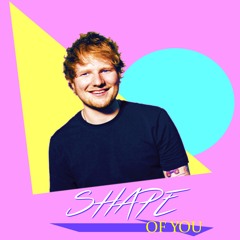 Ed Sheeran - Shape of You (80's Remix)