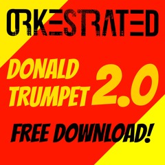 Orkestrated - Donald Trumpet 2.0 (FREE DOWNLOAD)