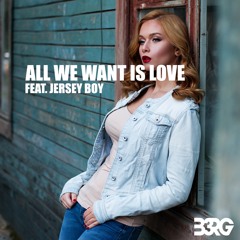 B3RG - All We Want is Love Feat. Jersey Boy