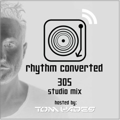 Rhythm Converted Podcast 305 With Tom Hades (Studio Mix)