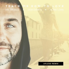 Hr. Troels, Dem Danes & Albin Loán - Teach Me How To Love (Arless Remix)