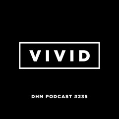 V i v i d — DHM Podcast #235 (May 2017)