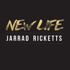 JARRAD RICKETTS - NEW LIFE