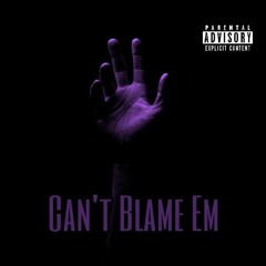 Cant Blame Em
