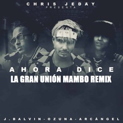 Ahora Dice ft. J. Balvin, Ozuna, Arcángel (La Gran Unión Mambo Remix)