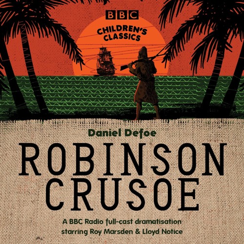 Robinson Crusoe by Daniel Defoe (BBC Radio Full-Cast Dramatisation)