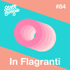 SlothBoogie Guestmix #84 - In Flagranti