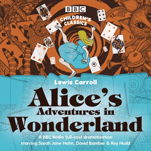 Stream Alice's Adventures in Wonderland by Lewis Carroll (BBC Radio ...