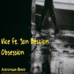 Vice Ft. Jon Bellion - Obsession (Actronium Remix)