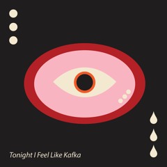 Tonight I Feel Like Kafka (Jealous of the Birds)