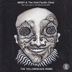 Moby, The Void Pacific Choir -  Are You Lost In The World Like Me? (The YellowHeads Remix)