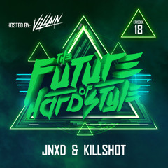 #18 | The Future of Hardstyle - JNXD & Killshot