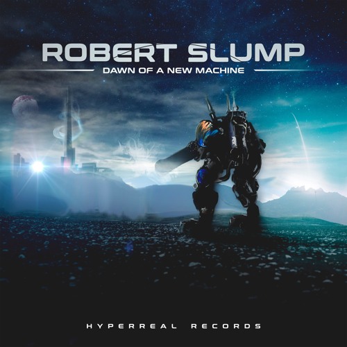 Robert Slump - Dawn of a new Machine [Album Sampler] [Hybrid / Electronic / Rock] [2017-06-19]