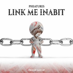 Pheatures - Link Me Inabit (Prod. Safo NP)