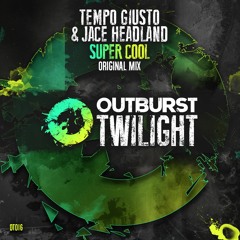 Tempo Giusto & Jace Headland - Super Cool (Radio Edit) [Outburst Twilight]