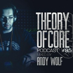 Theory Of Core - Podcast #85 Mixed By Andy Wolf
