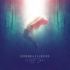 Severo & Ellusive - Oceans Away (feat. Loé)