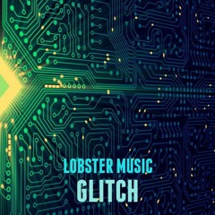 Lobster Music - Glitch