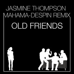 Jasmine Thompson - Old Friends (Mahama & Despin Remix)