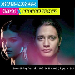The Chainsmokers ft. Kygo & Selena Gomez - Something just like this, Rihanna