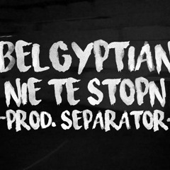 Belgyptian - Nie Te Stopn (Prod. By Separator)