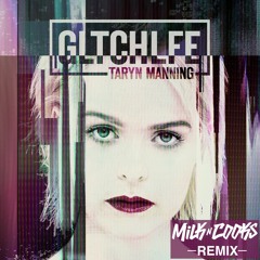 Taryn Manning - GLTCHLFE (Milk N Cooks Remix)