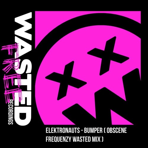 Elektronauts - Bumper (Plump Djs + Obscene Frequenzy Wasted Mix)[DOWNLOAD LINK IN BUY]