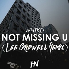 WHTKD - Not Missing U (lee Gradwell Remix)