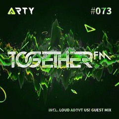 LOUD ABOUT US! Present: Loudcast #4 (Guest Mix For Arty's Together FM #73)